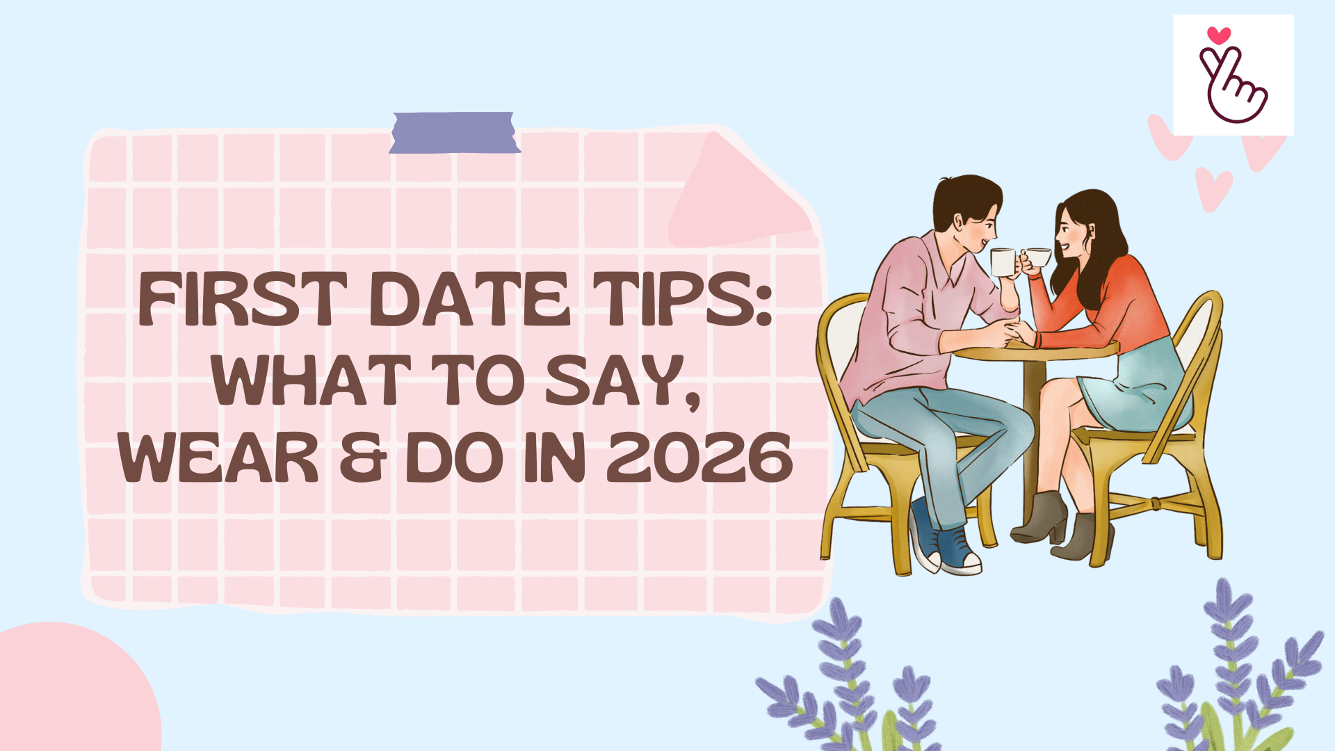First Date Tips: What to Say, Wear & Do in 2026
