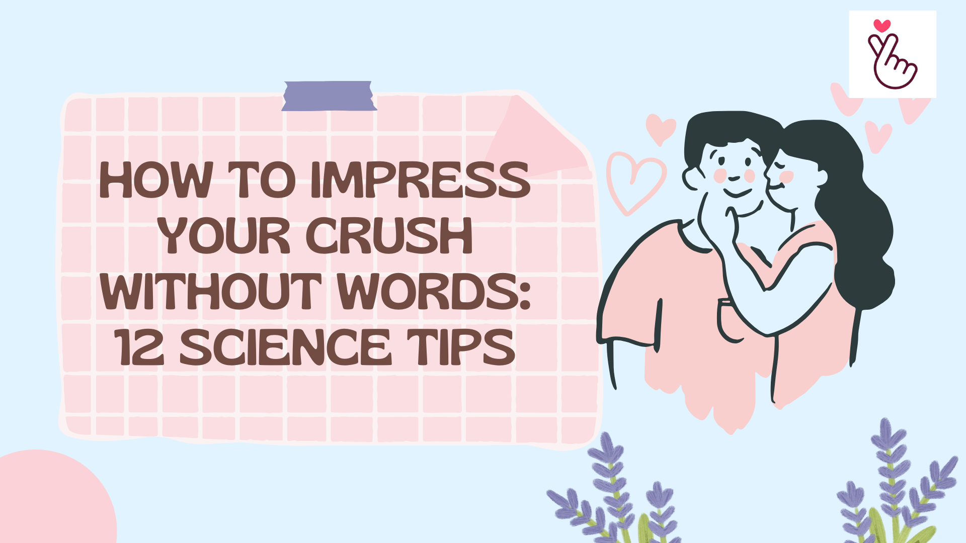 How to Impress Your Crush Without Words: 12 Science Tips